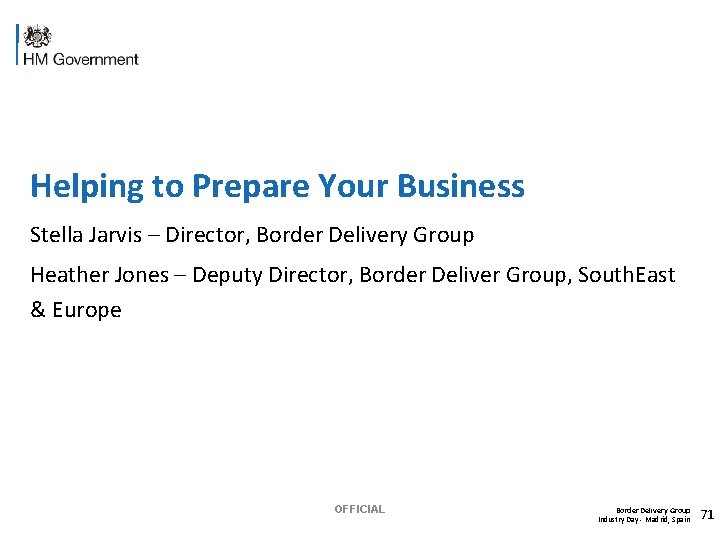 Helping to Prepare Your Business Stella Jarvis – Director, Border Delivery Group Heather Jones