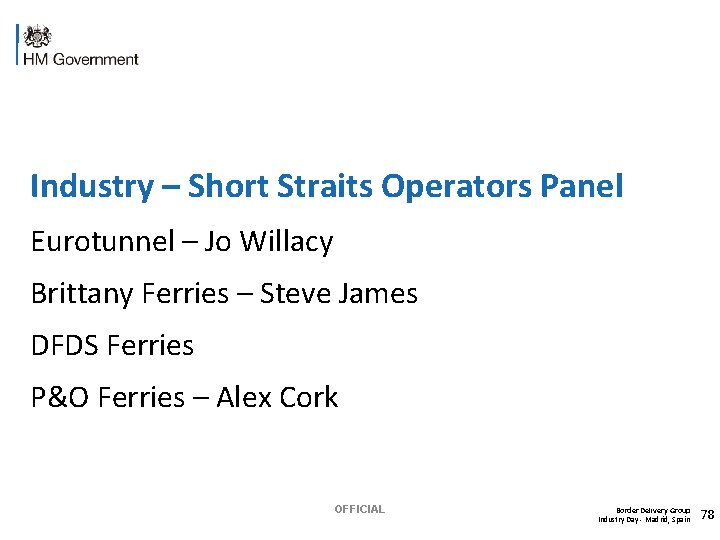 Industry – Short Straits Operators Panel Eurotunnel – Jo Willacy Brittany Ferries – Steve