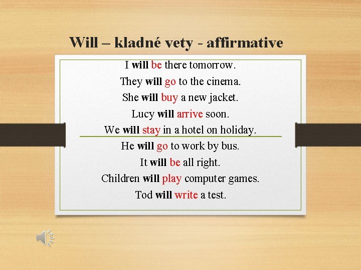 Will – kladné vety - affirmative I will be there tomorrow. They will go