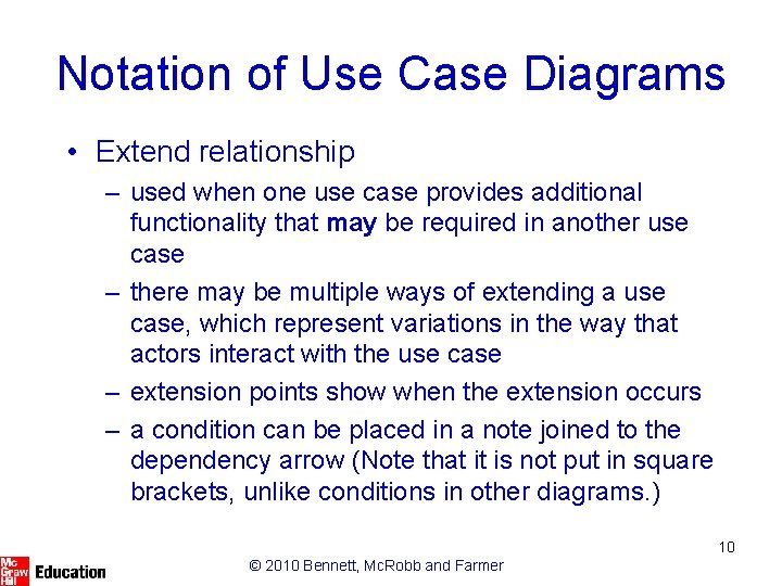 Notation of Use Case Diagrams • Extend relationship – used when one use case