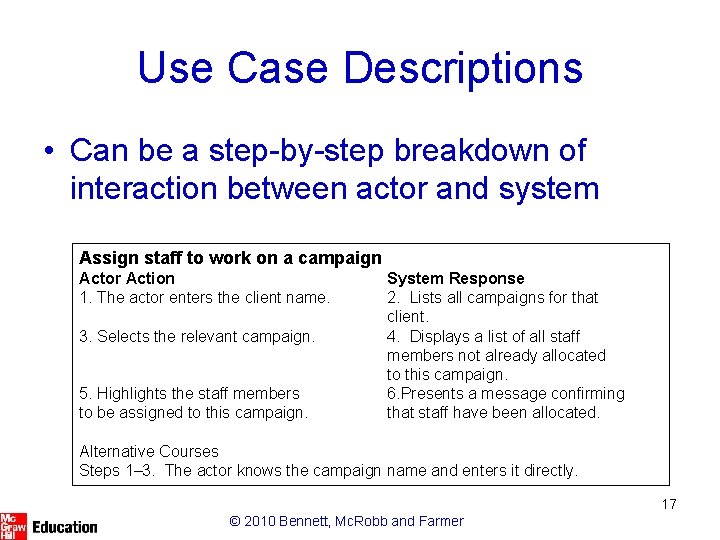 Use Case Descriptions • Can be a step-by-step breakdown of interaction between actor and