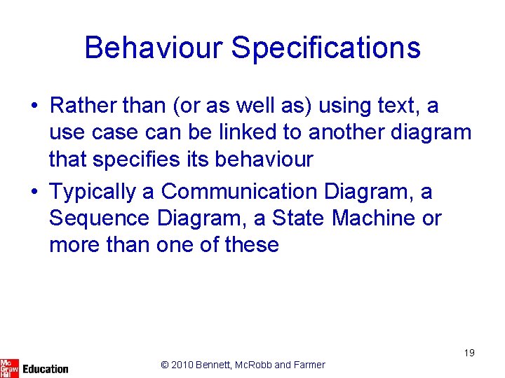 Behaviour Specifications • Rather than (or as well as) using text, a use can