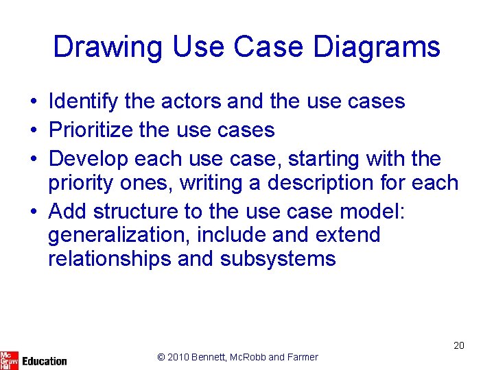 Drawing Use Case Diagrams • Identify the actors and the use cases • Prioritize