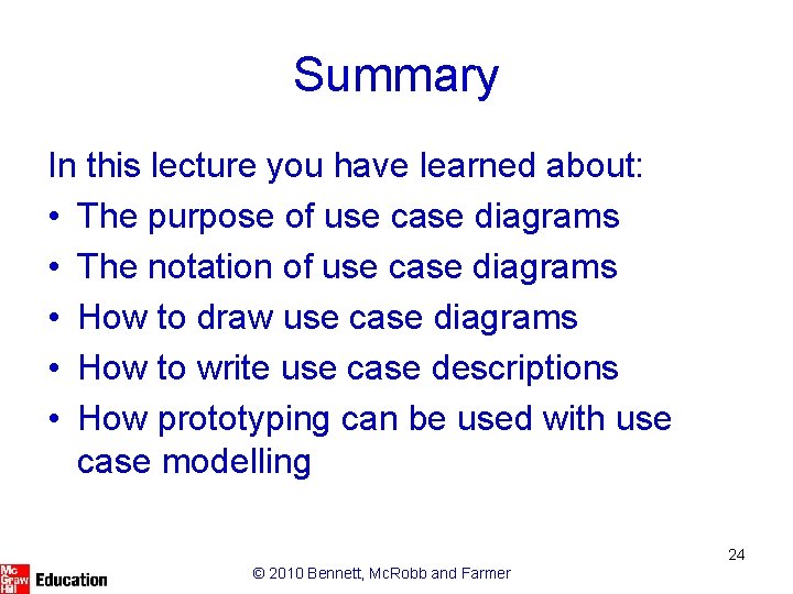 Summary In this lecture you have learned about: • The purpose of use case