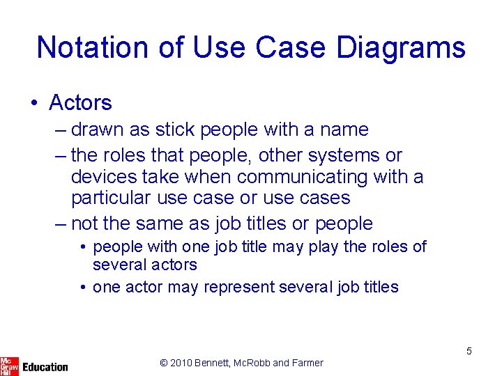 Notation of Use Case Diagrams • Actors – drawn as stick people with a