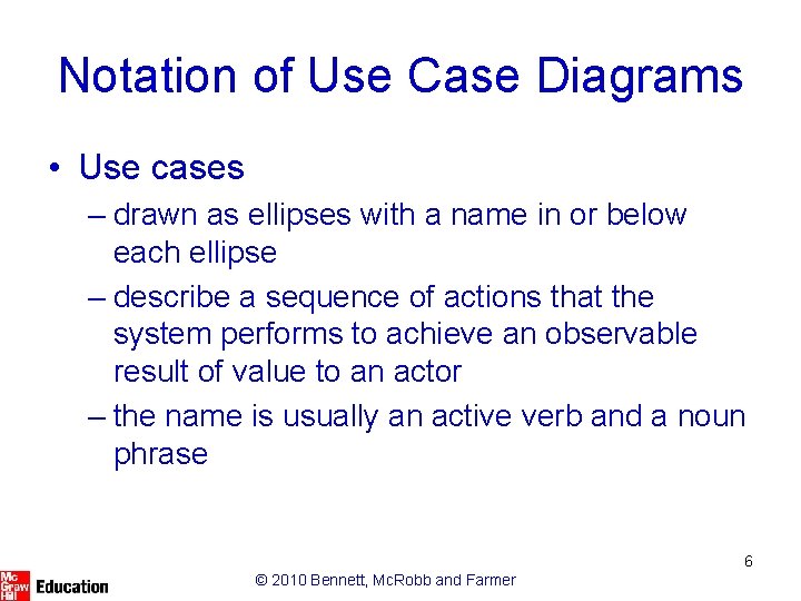 Notation of Use Case Diagrams • Use cases – drawn as ellipses with a
