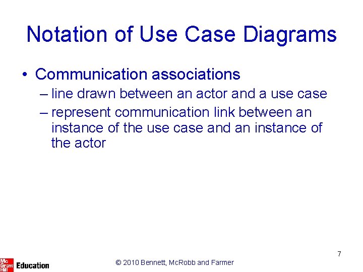 Notation of Use Case Diagrams • Communication associations – line drawn between an actor