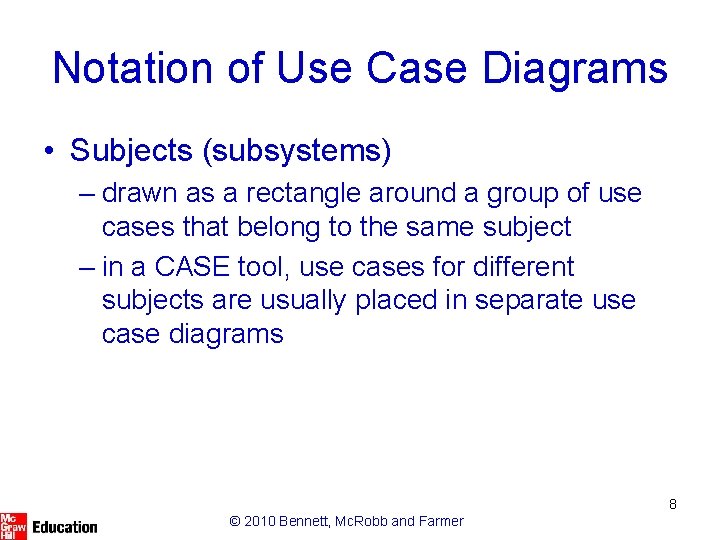 Notation of Use Case Diagrams • Subjects (subsystems) – drawn as a rectangle around