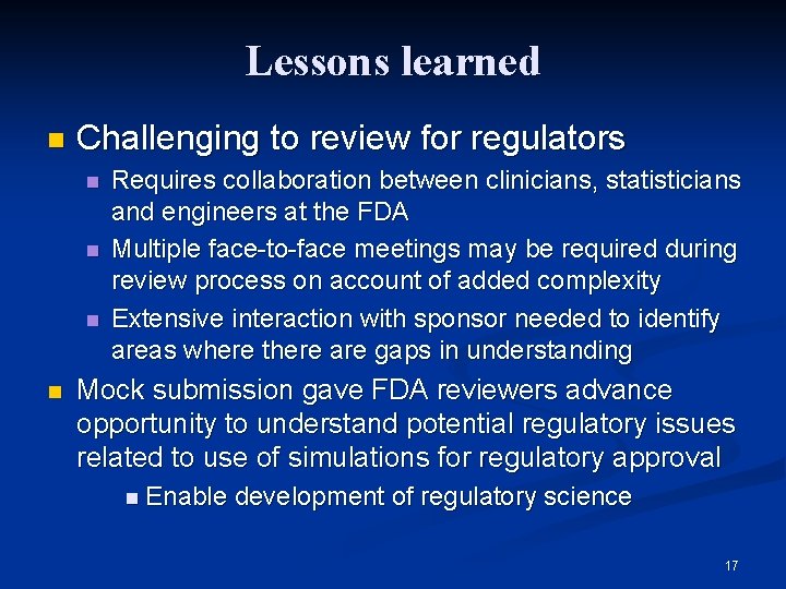 Lessons learned n Challenging to review for regulators n n Requires collaboration between clinicians,