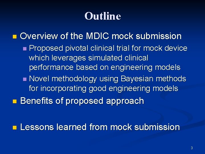 Outline n Overview of the MDIC mock submission Proposed pivotal clinical trial for mock