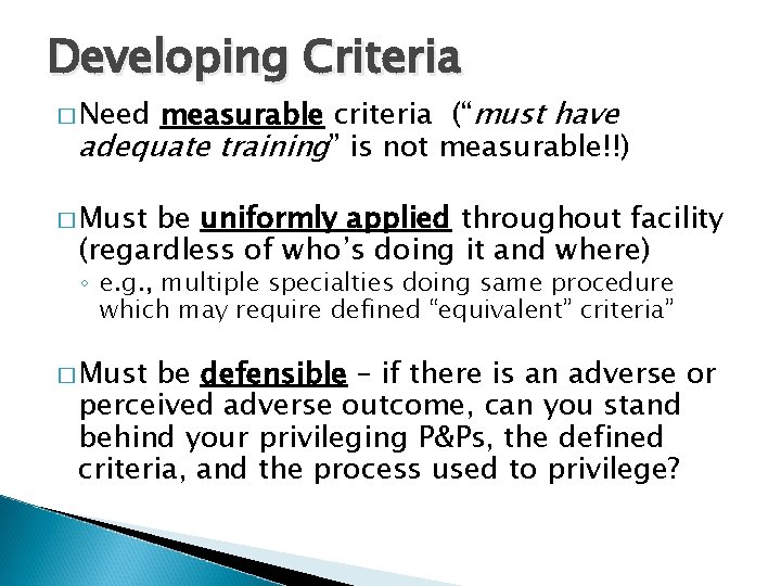 Developing Criteria measurable criteria (“must have adequate training” is not measurable!!) � Need �