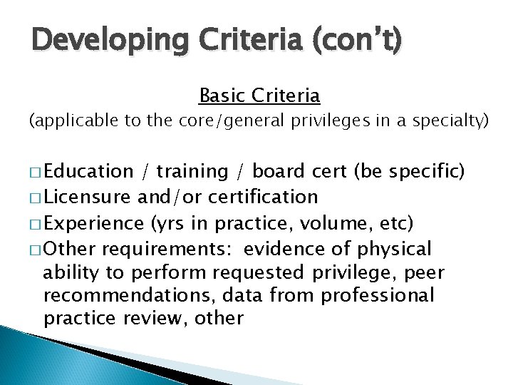 Developing Criteria (con’t) Basic Criteria (applicable to the core/general privileges in a specialty) �