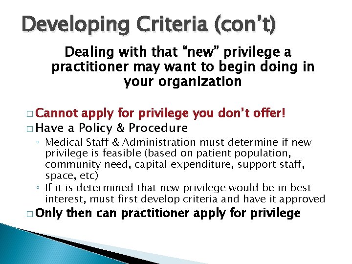 Developing Criteria (con’t) Dealing with that “new” privilege a practitioner may want to begin