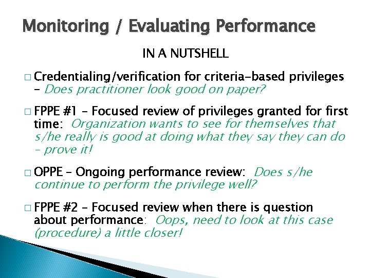 Monitoring / Evaluating Performance IN A NUTSHELL � Credentialing/verification for criteria-based privileges – Does