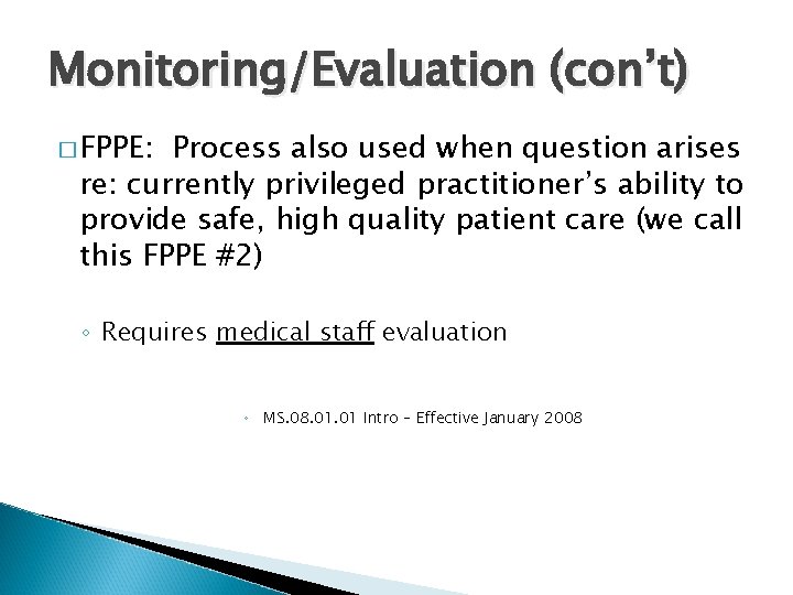 Monitoring/Evaluation (con’t) � FPPE: Process also used when question arises re: currently privileged practitioner’s