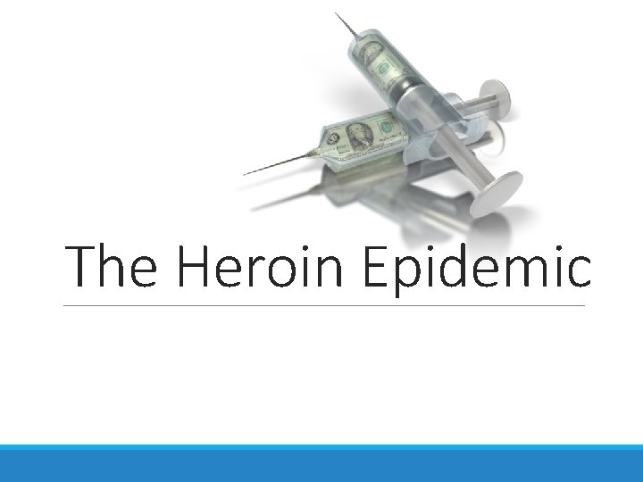 The Heroin Epidemic The Heroin Epidemic