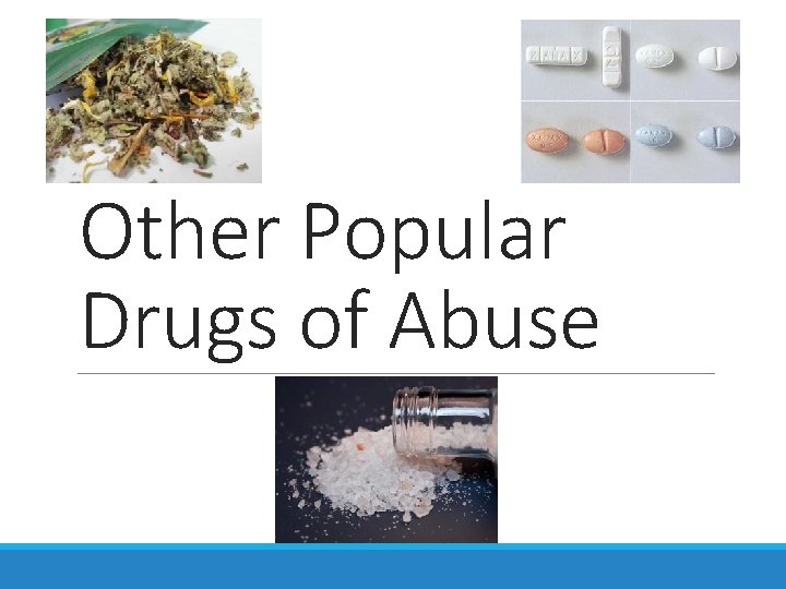 Other Popular Drugs of Abuse Other Popular Drugs of Abuse