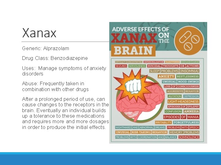 Xanax Generic: Alprazolam Drug Class: Benzodiazepine Uses: Manage symptoms of anxiety disorders Abuse: Frequently Xanax Generic: Alprazolam Drug Class: Benzodiazepine Uses: Manage symptoms of anxiety disorders Abuse: Frequently