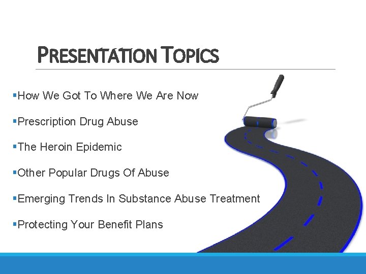 PRESENTATION TOPICS §How We Got To Where We Are Now §Prescription Drug Abuse §The PRESENTATION TOPICS §How We Got To Where We Are Now §Prescription Drug Abuse §The
