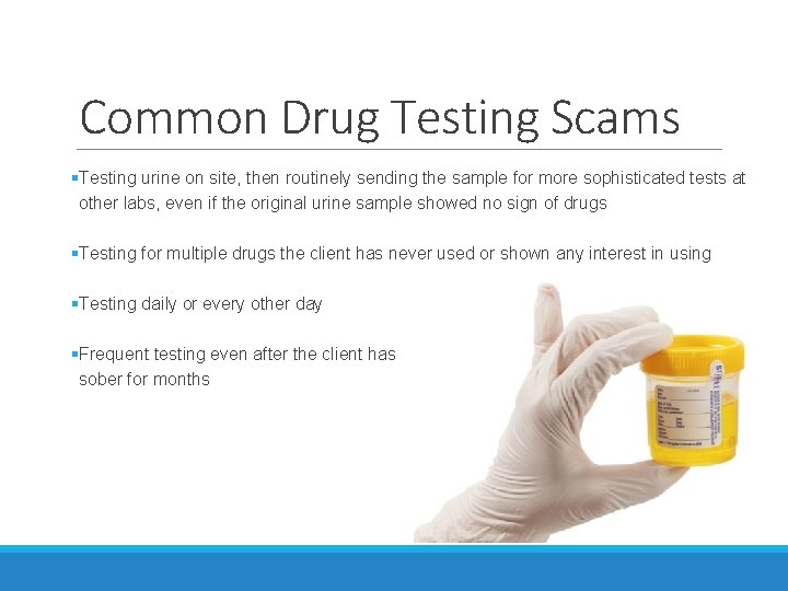 Common Drug Testing Scams §Testing urine on site, then routinely sending the sample for Common Drug Testing Scams §Testing urine on site, then routinely sending the sample for