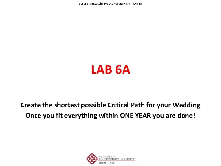 SD 5953: Successful Project Management – LAB 6 A Create the shortest possible Critical