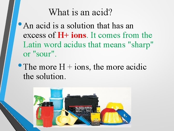 What is an acid? • An acid is a solution that has an excess