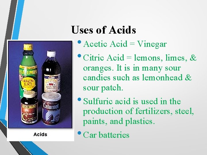 Uses of Acids • Acetic Acid = Vinegar • Citric Acid = lemons, limes,