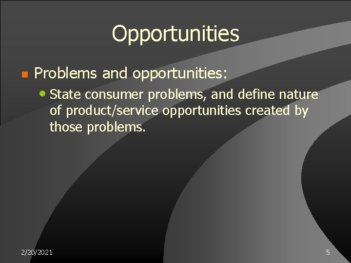 Opportunities n Problems and opportunities: • State consumer problems, and define nature of product/service