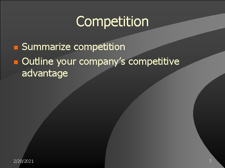 Competition n n Summarize competition Outline your company’s competitive advantage 2/20/2021 7 