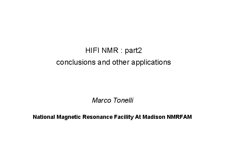 HIFI NMR : part 2 conclusions and other applications Marco Tonelli National Magnetic Resonance