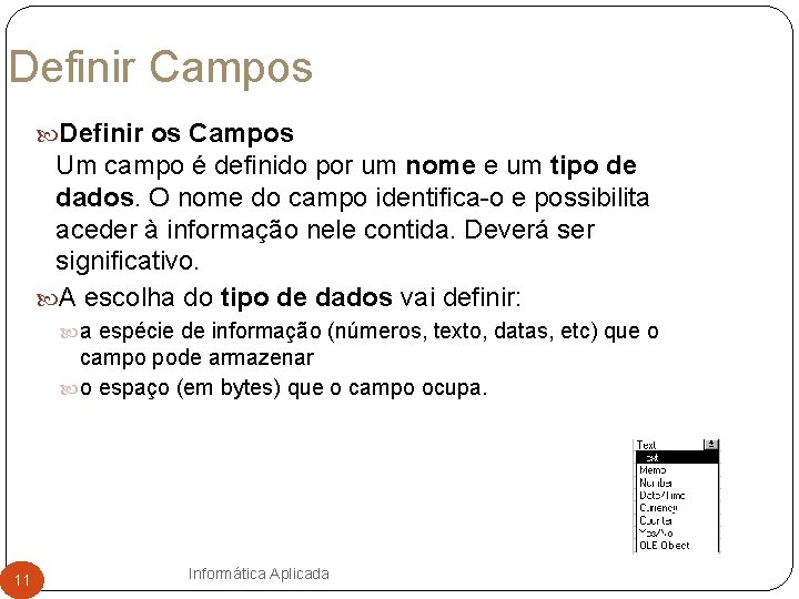 Definir Campos Definir os Campos Um campo é definido por um nome e um