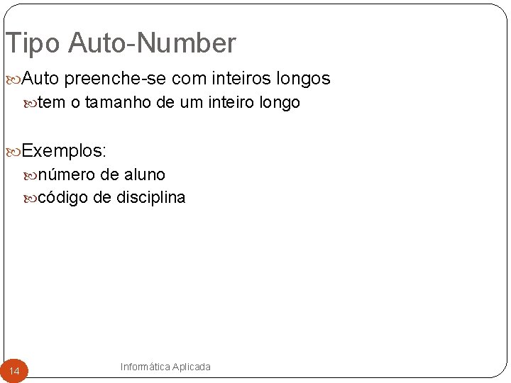 Tipo Auto-Number Auto preenche-se com inteiros longos tem o tamanho de um inteiro longo
