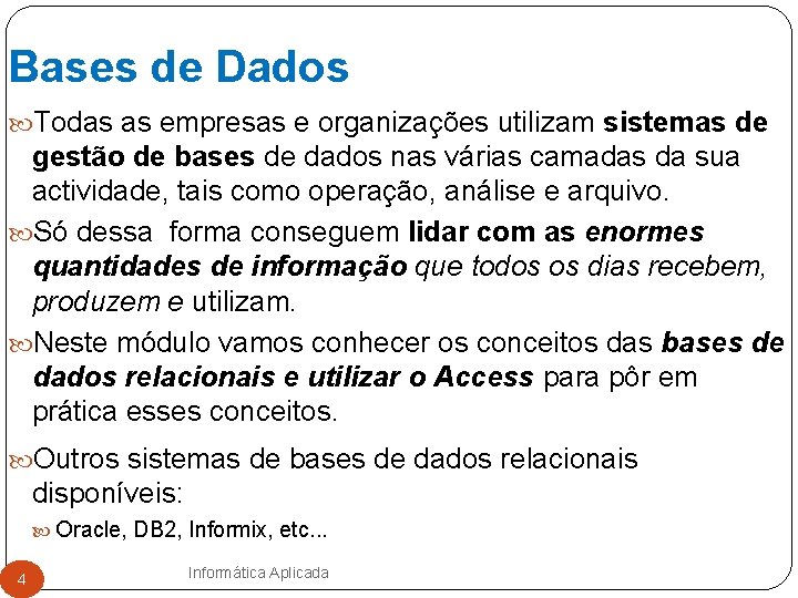 Bases de Dados Todas as empresas e organizações utilizam sistemas de gestão de bases