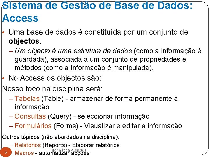 Sistema de Gestão de Base de Dados: Access • Uma base de dados é