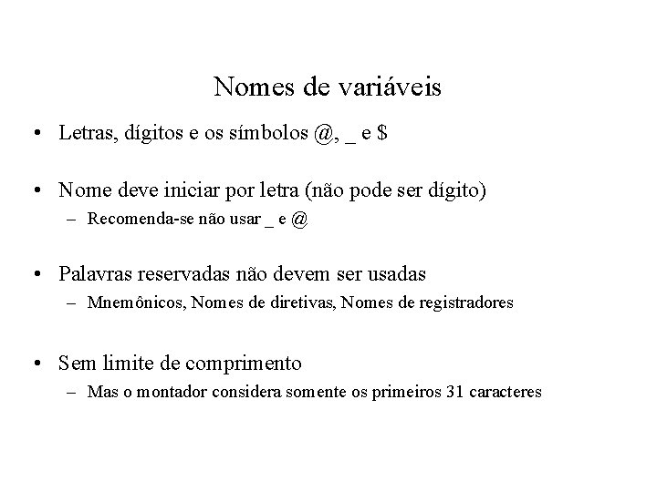 Nomes de variáveis • Letras, dígitos e os símbolos @, _ e $ •