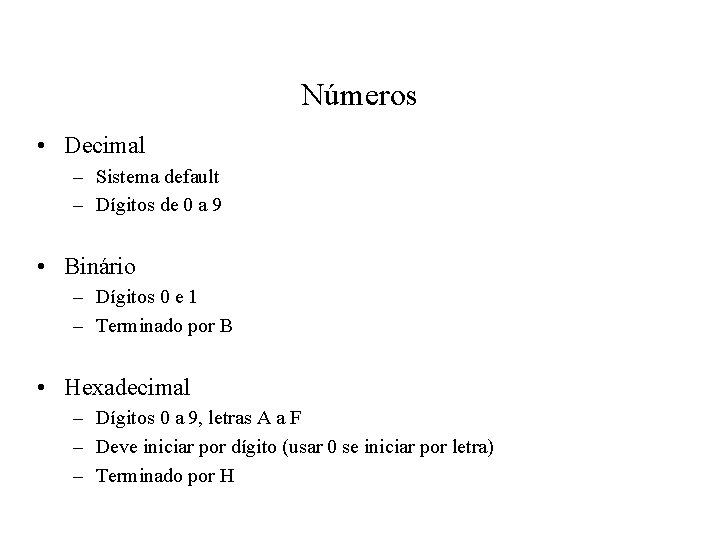Números • Decimal – Sistema default – Dígitos de 0 a 9 • Binário