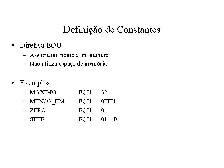 Definição de Constantes • Diretiva EQU – Associa um nome a um número –