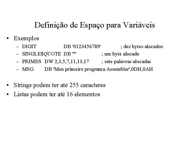 Definição de Espaço para Variáveis • Exemplos – – DIGIT DB '0123456789' ; dez