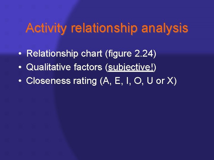 Activity relationship analysis • • • Relationship chart (figure 2. 24) Qualitative factors (subjective!)