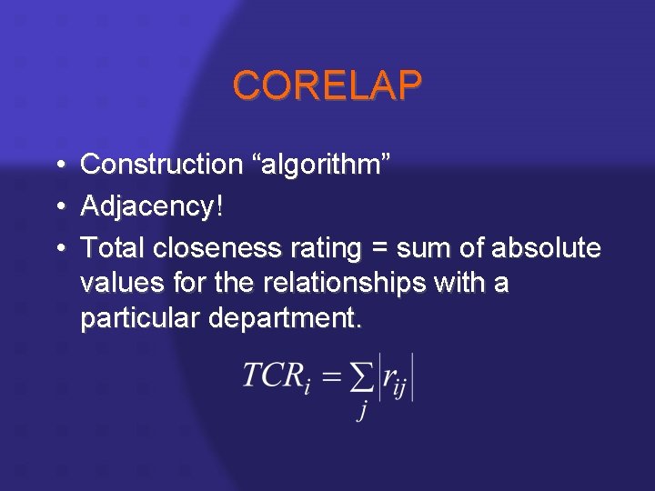 CORELAP • • • Construction “algorithm” Adjacency! Total closeness rating = sum of absolute