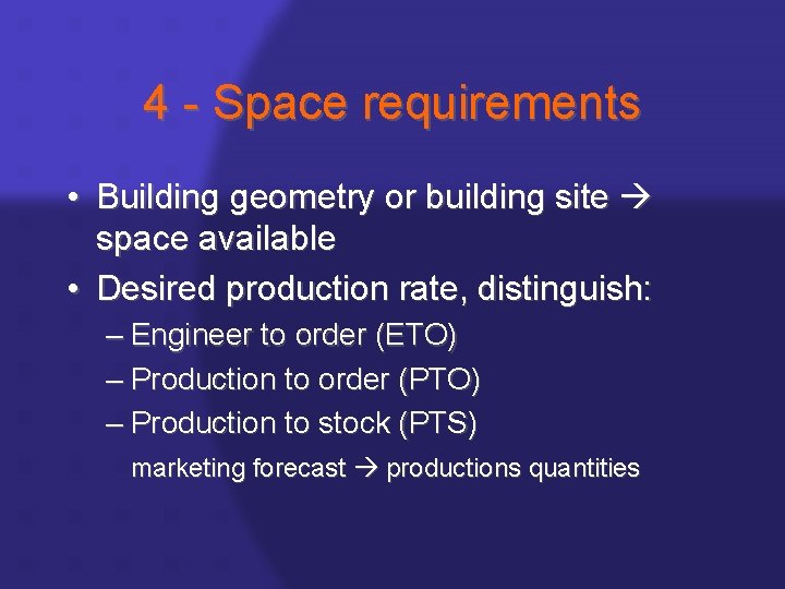 4 - Space requirements • Building geometry or building site space available • Desired