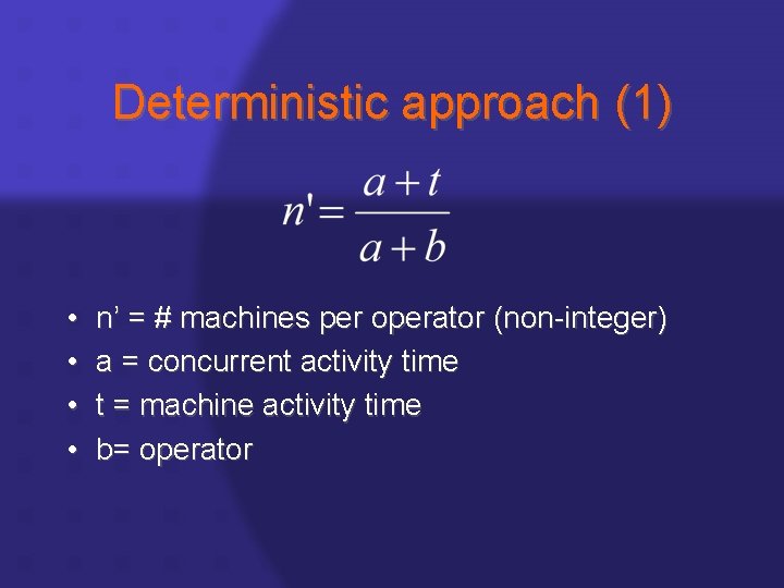 Deterministic approach (1) • • n’ = # machines per operator (non-integer) a =