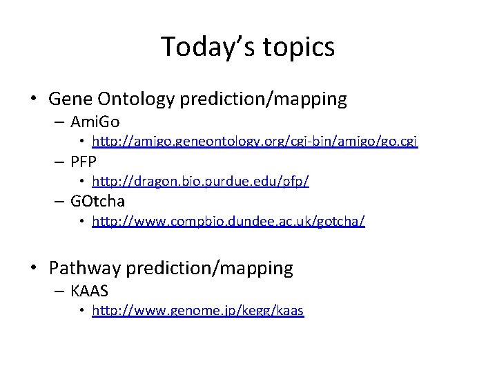 Today’s topics • Gene Ontology prediction/mapping – Ami. Go • http: //amigo. geneontology. org/cgi-bin/amigo/go.