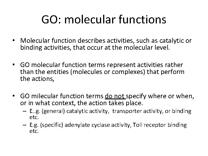 GO: molecular functions • Molecular function describes activities, such as catalytic or binding activities,