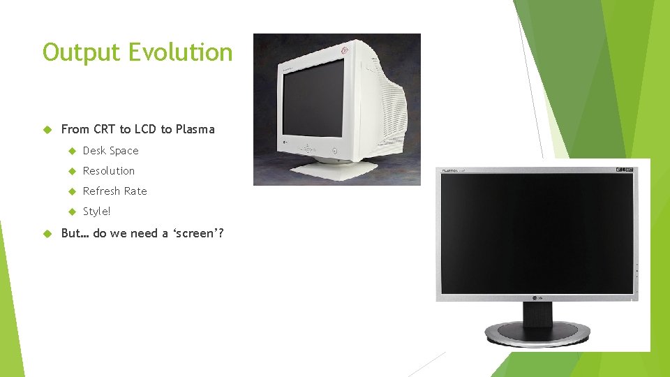 Output Evolution From CRT to LCD to Plasma Desk Space Resolution Refresh Rate Style!
