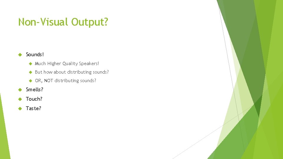 Non-Visual Output? Sounds! Much Higher Quality Speakers! But how about distributing sounds? OR, NOT