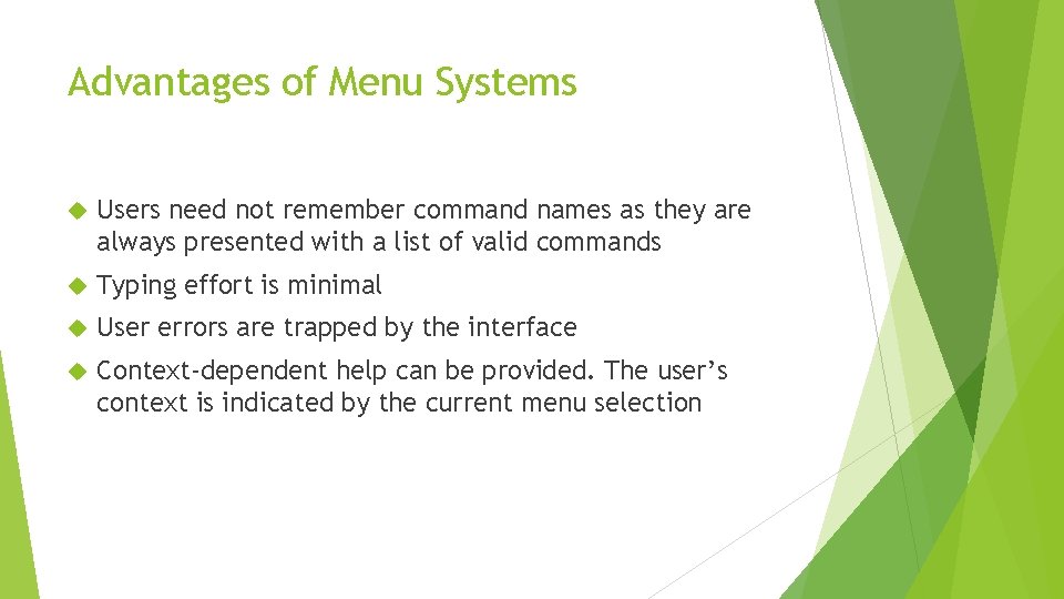 Advantages of Menu Systems Users need not remember command names as they are always