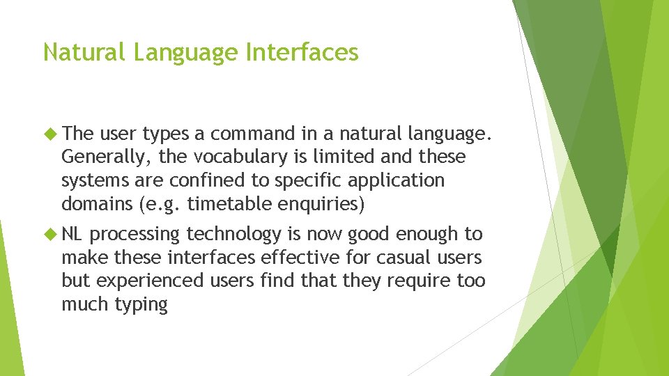 Natural Language Interfaces The user types a command in a natural language. Generally, the
