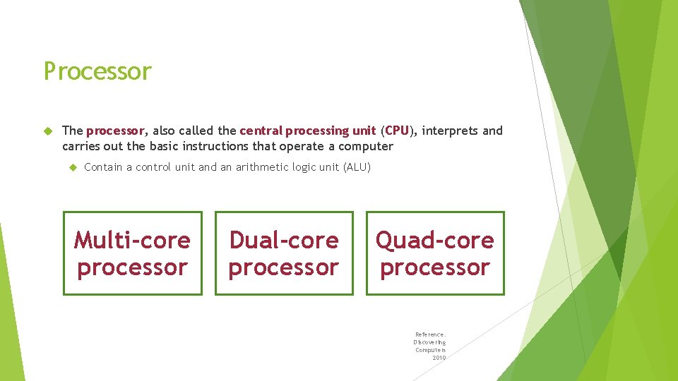 Processor The processor, also called the central processing unit (CPU), interprets and carries out