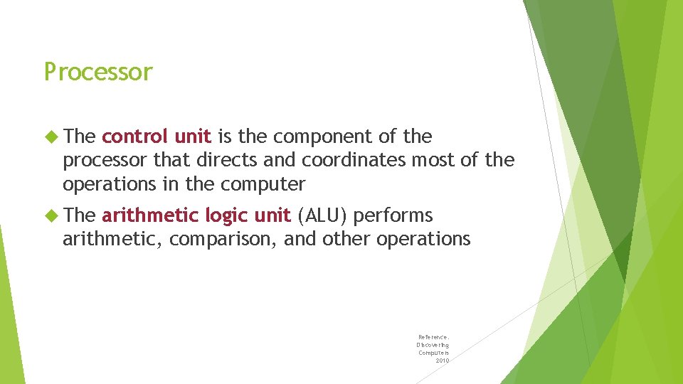 Processor The control unit is the component of the processor that directs and coordinates